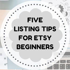 Five Tips About Listings for Etsy Beginners