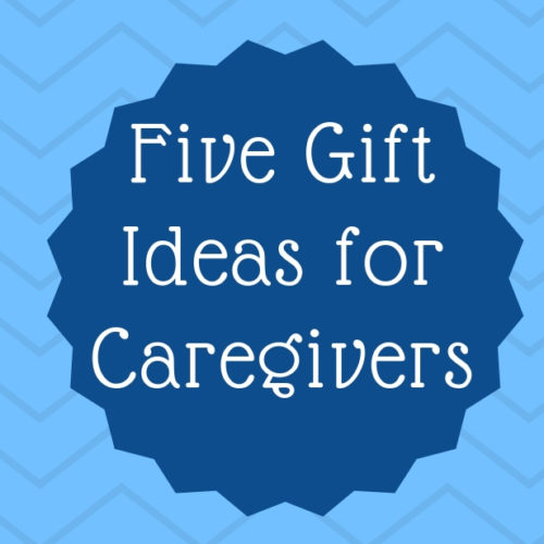 Five Gift Ideas for Caregivers