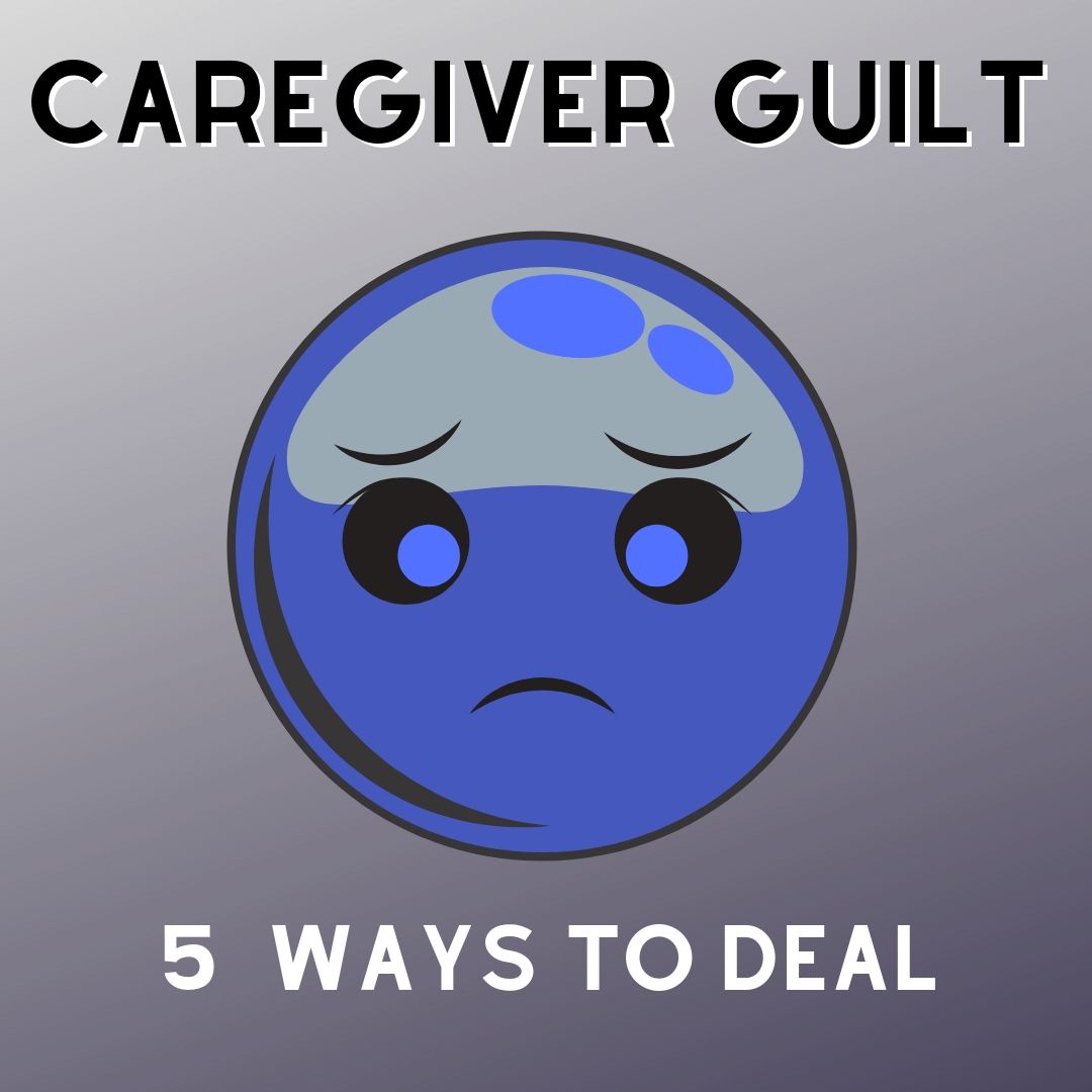 Five Ways to Deal with Caregiver Guilt