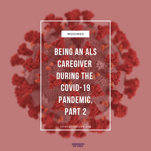 Being an ALS Caregiver during the COVID-19 Pandemic, Part 2