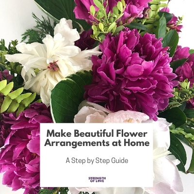 How to Make Beautiful Flower Arrangements - Strength of Love