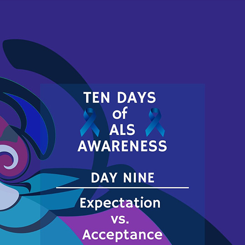 Ten Days of ALS – Day Nine